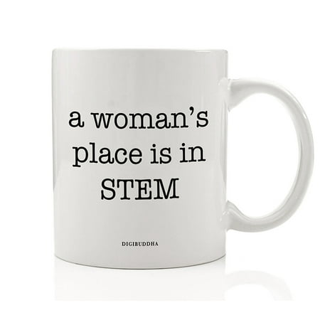 A Woman's Place Is In STEM Coffee Tea Mug Gift Idea Birthday Christmas Present for Smart Dedicated Female Science Tech Engineering Math Educated Friend Family Coworker 11oz Ceramic Digibuddha