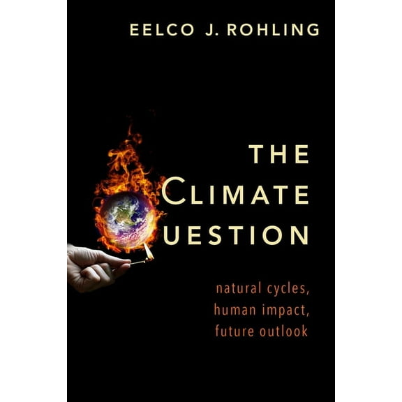 The Climate Question: Natural Cycles, Human Impact, Future Outlook, (Hardcover)
