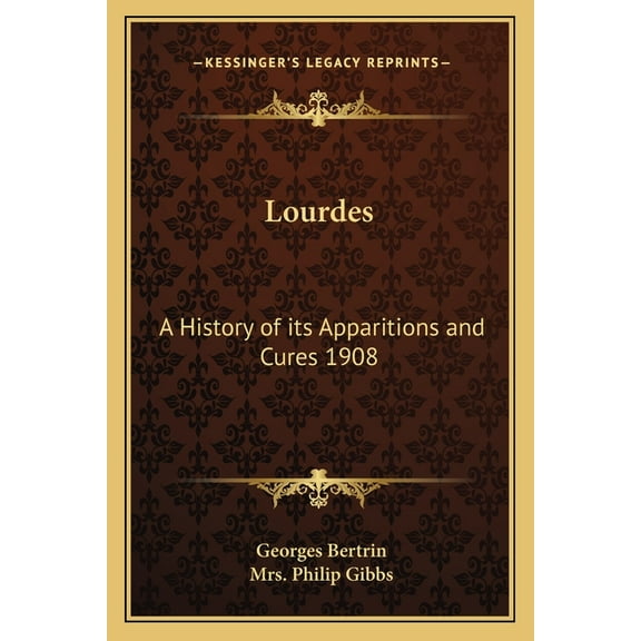 Lourdes : A History of its Apparitions and Cures 1908 (Paperback)