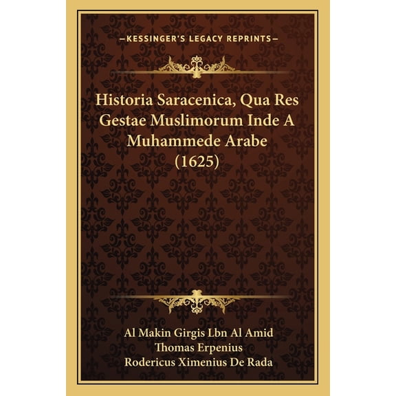 Historia Saracenica, Qua Res Gestae Muslimorum Inde A Muhammede Arabe (1625) (Paperback)