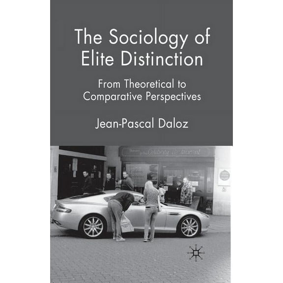 The Sociology of Elite Distinction: From Theoretical to Comparative Perspectives, (Paperback)