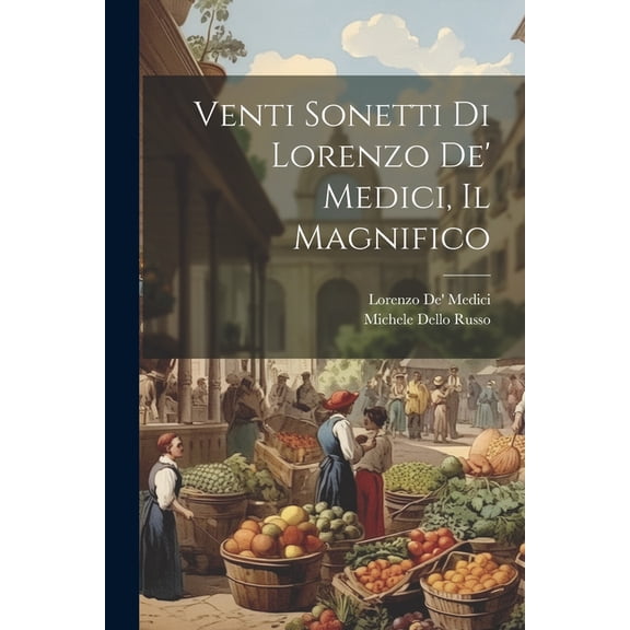 Venti Sonetti Di Lorenzo De' Medici, Il Magnifico (Paperback)