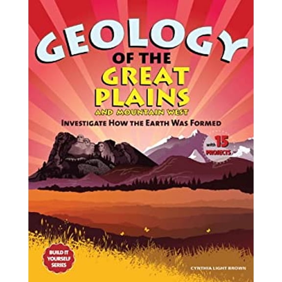 Pre-Owned Geology of the Great Plains and Mountain West: Investigate How the Earth Was Formed With 15 Projects (Build It Yourself series) (Hardcover) 1936313863 9781936313860