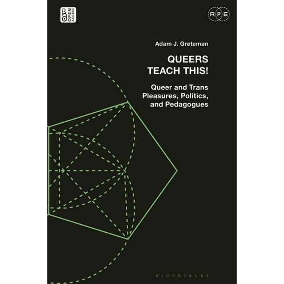Radical Politics and Education Queers Teach This!: Queer and Trans Pleasures, Politics, and Pedagogues, (Hardcover)