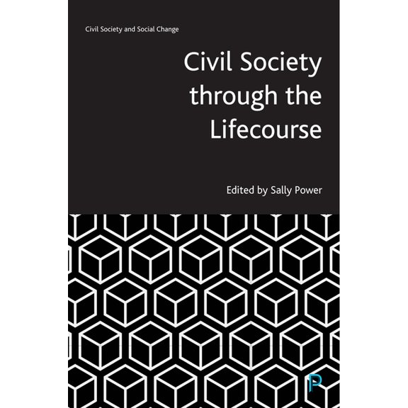 Civil Society and Social Change Civil Society Through the Lifecourse, (Hardcover)