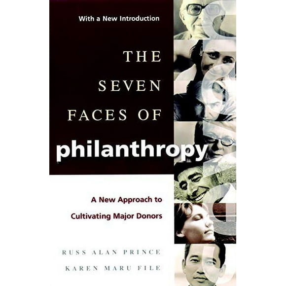 Les Sept Visages de la Philanthropie: une Nouvelle Approche pour Cultiver les Grands Donateurs (Série de Gestion Publique et à But Non Lucratif Joseph-Bass)