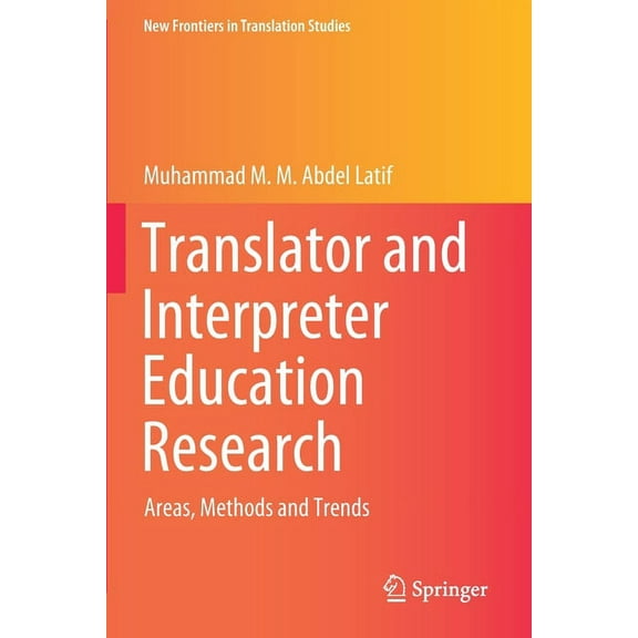 New Frontiers in Translation Studies Translator and Interpreter Education Research: Areas, Methods and Trends, (Paperback)