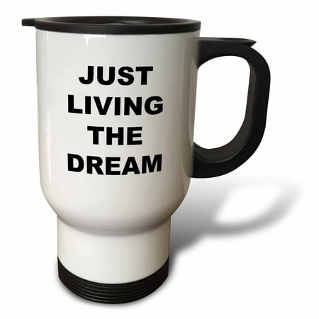 

Just Living the Dream. Bold black lettering on a white background. 14oz Stainless Steel Travel Mug tm-337612-1