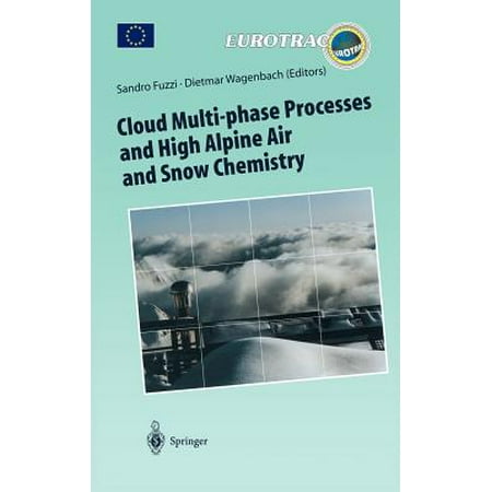 Cloud Multi-Phase Processes and High Alpine Air and Snow Chemistry : Ground-Based Cloud Experiments and Pollutant Deposition in the High (Best Chemistry Experiments For High School)