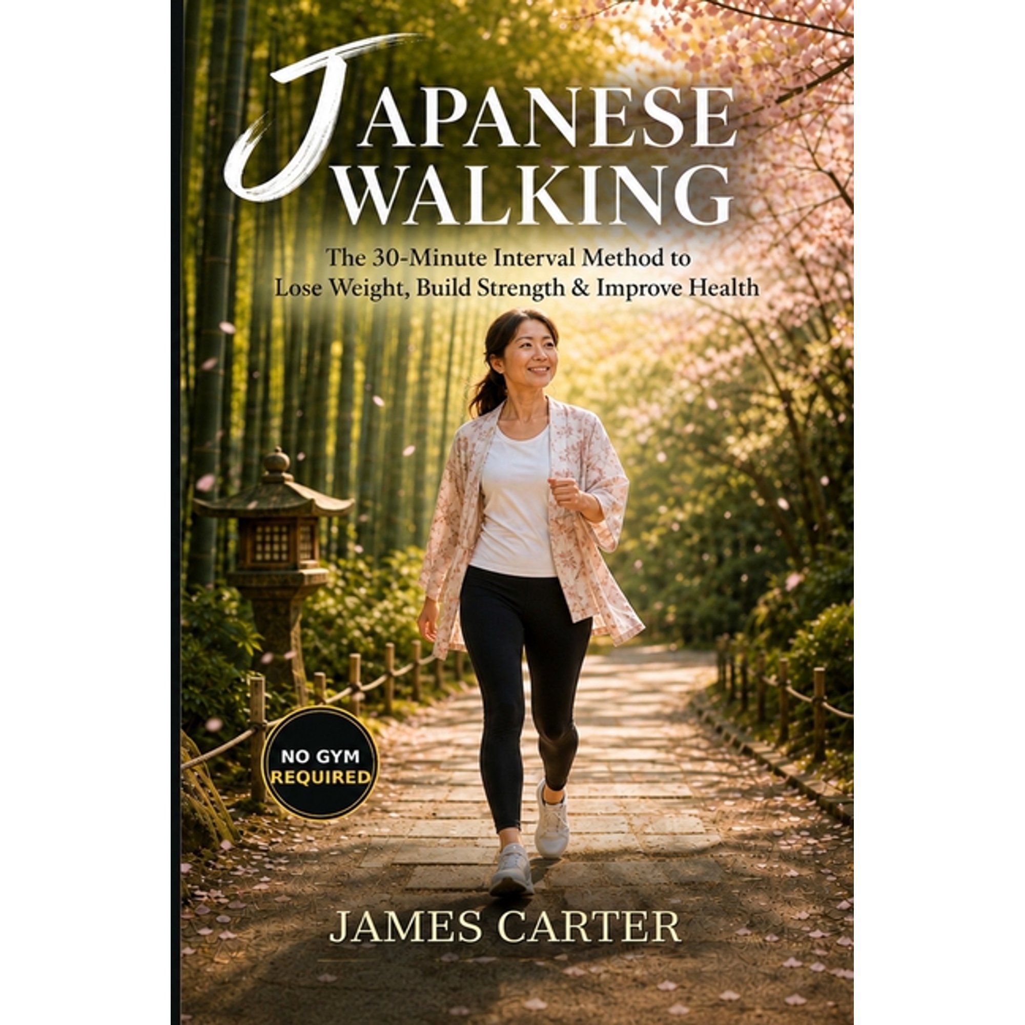 Japanese Walking: The 30-Minute Interval Method to Lose Weight, Build Strength & Improve Health, (Paperback)