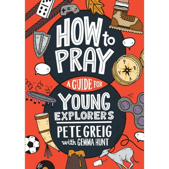 How to Pray: A Guide for Young Explorers (Paperback)