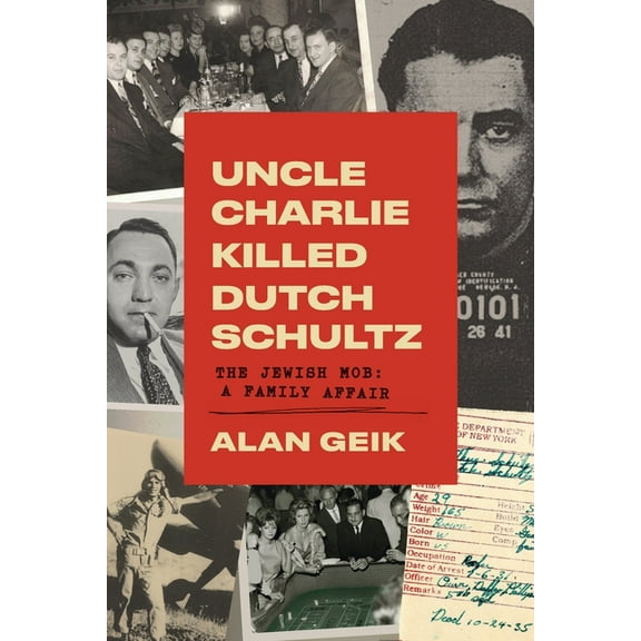 Uncle Charlie Killed Dutch Schultz: The Jewish Mob: A Family Affair, (Paperback)