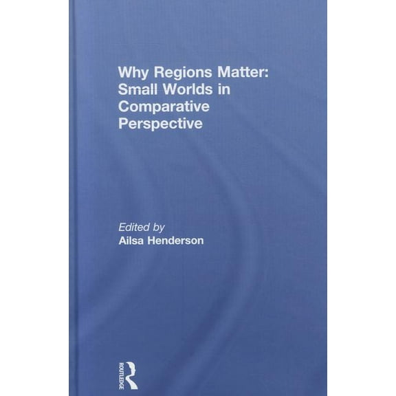 Why Regions Matter: Small Worlds in Comparative Perspective, (Hardcover)