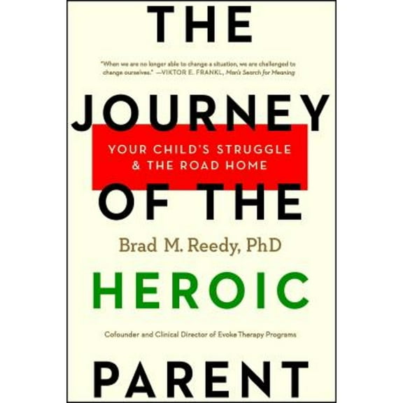 Pre-Owned The Journey of the Heroic Parent: Your Child's Struggle & the Road Home (Paperback) 1682450023 9781682450024