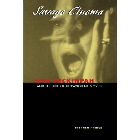 Savage Cinema: Sam Peckinpah and the Rise of Ultraviolent Movies, (Paperback)