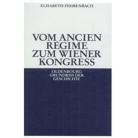 Oldenbourg Grundriss Der Geschichte Vom Ancien RÃ©gime Zum Wiener KongreÃ, Book 12, (Paperback)