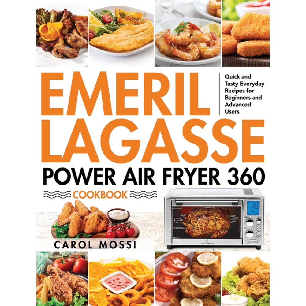 Emeril Lagasse Power Air Fryer 360 Cookbook Quick and Tasty Everyday
