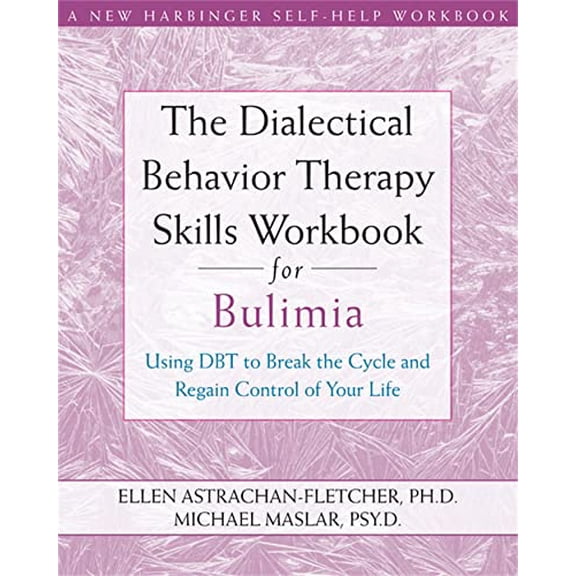 Pre-Owned The Dialectical Behavior Therapy Skills Workbook for Bulimia: Using Dbt to Break the Cycle and Regain Control of Your Life (Paperback) 1572246197 9781572246195