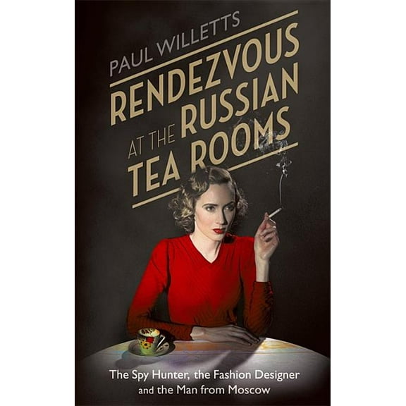 Rendezvous at the Russian Tea Rooms : The Spyhunter, the Fashion Designer & the Man From Moscow (Paperback)