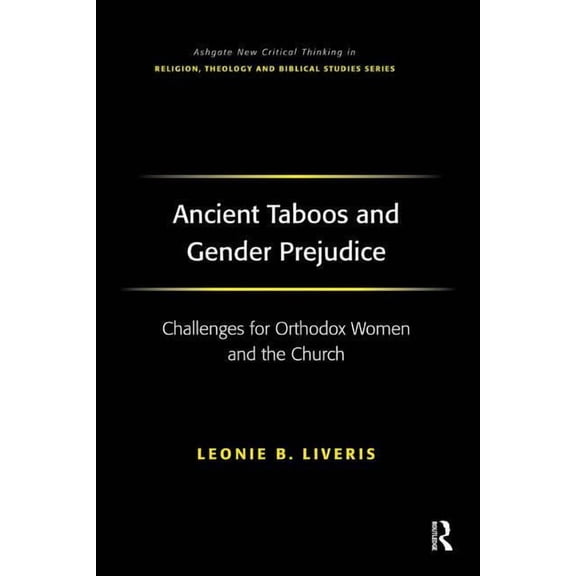 Routledge New Critical Thinking in Relig Ancient Taboos and Gender Prejudice: Challenges for Orthodox Women and the Church, (Hardcover)