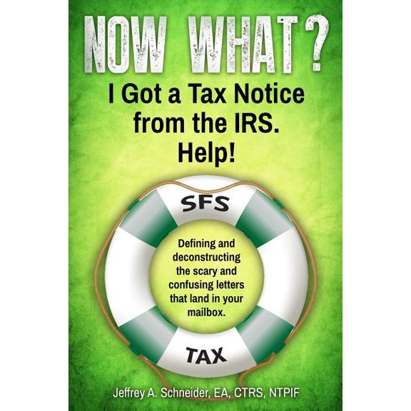 Life-Preserving Tax Tips, Quips & Ad Now What? I Got a Tax Notice from the IRS. Help!: Defining and deconstructing the scary and confusing letters that land , Book 1, (Paperback)