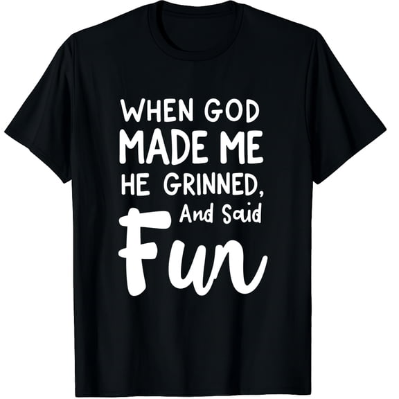 When God Made Me He Grinned and Said This'll Be Fun Graphic Crew Neck Short Sleeve T-Shirts (Men's, Women's)