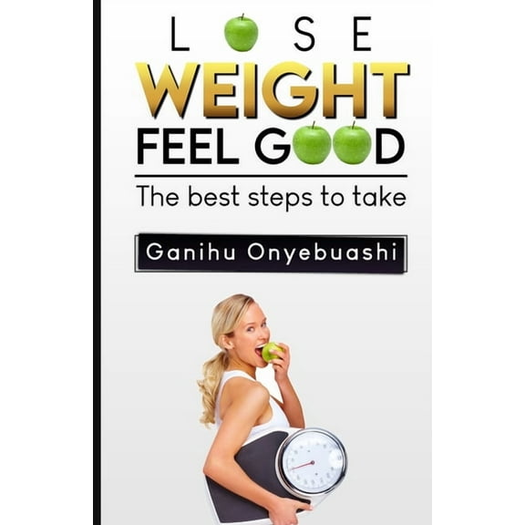 Lose Weight, Feel Good: The best steps to take (Paperback)