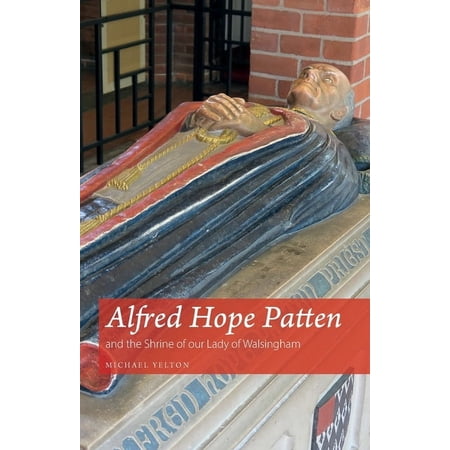 Alfred Hope Patten and the Shrine of our Lady of Walsingham (Paperback)