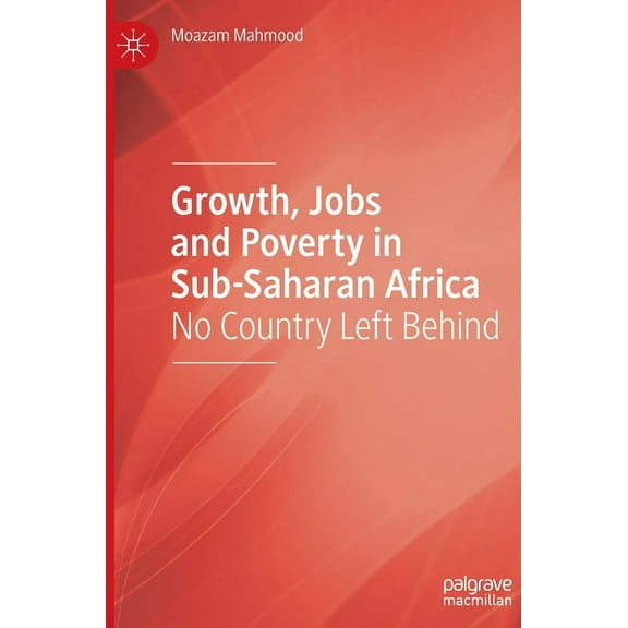 Growth, Jobs and Poverty in Sub-Saharan Africa: No Country Left Behind, (Hardcover)