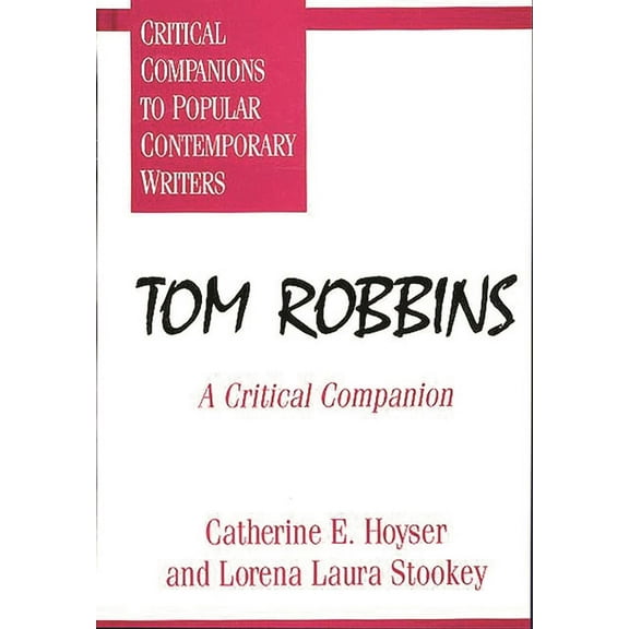 Critical Companions to Popular Contempor Tom Robbins: A Critical Companion, (Hardcover)