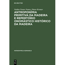 Patronymica Romanica AntroponÃ­mia Primitiva Da Madeira E RepertÃ³rio OnomÃ¡stico HistÃ³rico Da Madeira: (SÃ©culos XV E XVI), Book 13, (Hardcover)