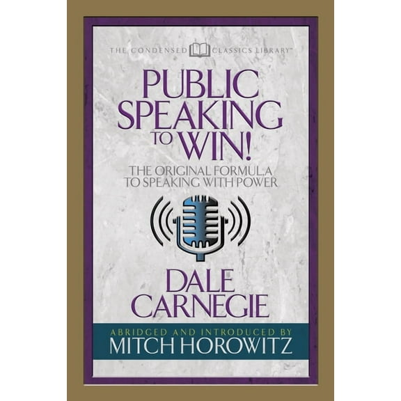 Public Speaking to Win (Condensed Classics): The Original Formula to Speaking with Power, (Paperback)