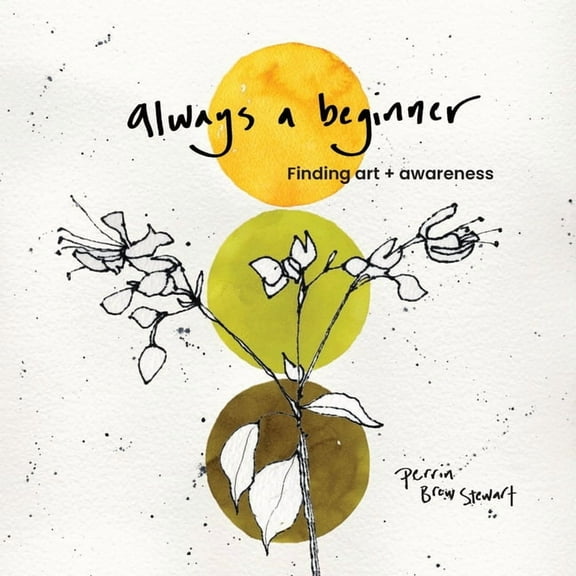 Always a beginner: Finding art and awareness, (Paperback)