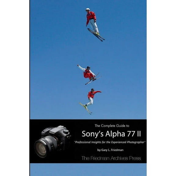 The Complete Guide to Sony's Alpha 77 II (B&W Edition) (Paperback)