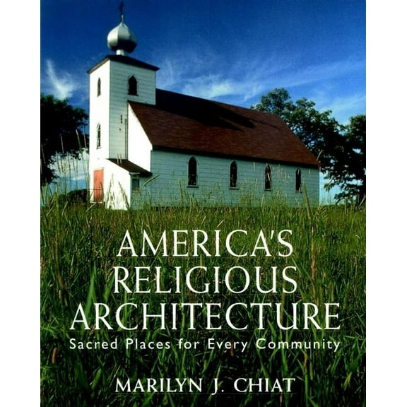 America's Religious Architecture: Sacred Places for Every Community, (Paperback)