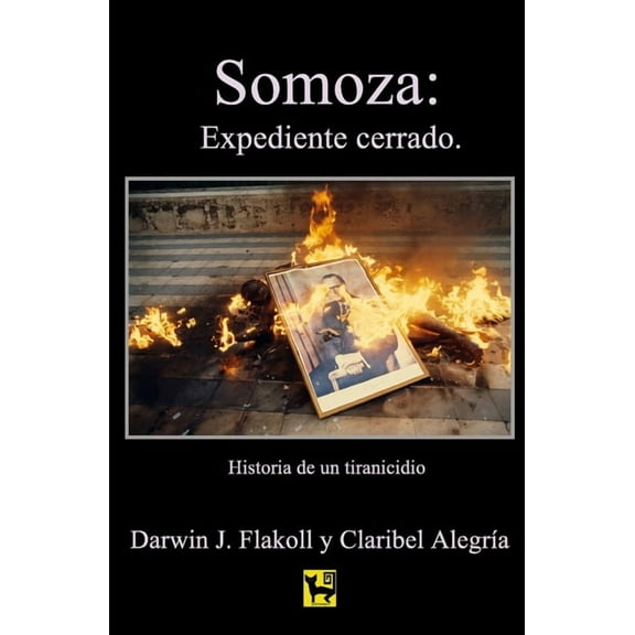 Somoza: Expediente cerrado: Historia de un tiranicidio (Paperback) by Claribel Alegría, Darwin J Flakoll