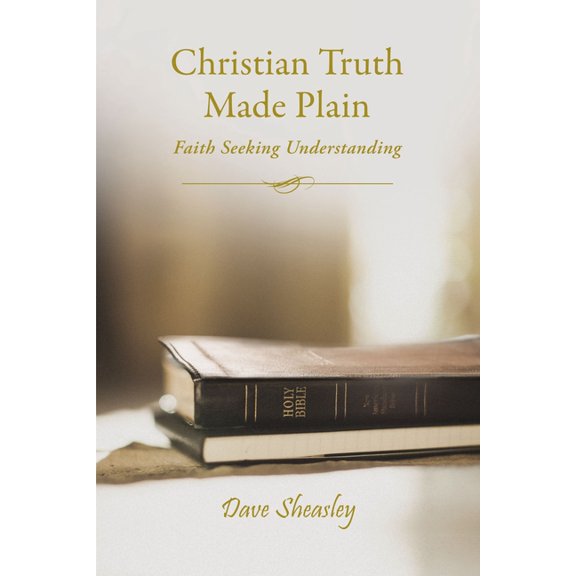 Christian Truth Made Plain: Faith Seeking Understanding, (Paperback)