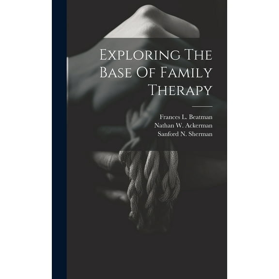 Exploring The Base Of Family Therapy (Hardcover)