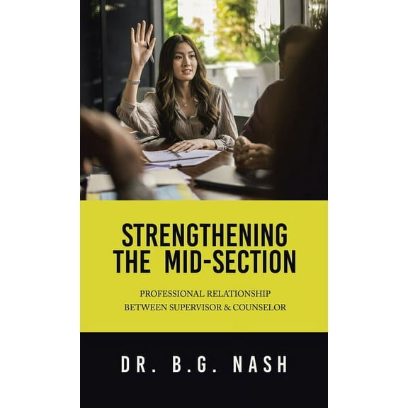 Strengthening the Mid-Section: Professional Relationship Between Supervisor & Counselor, (Hardcover)