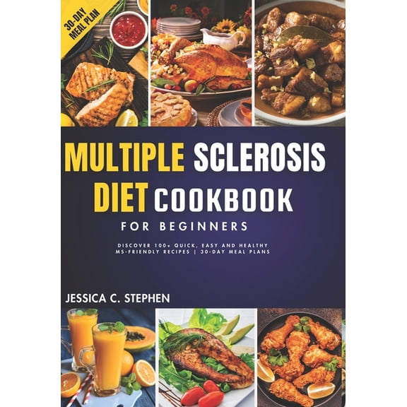 Multiple Sclerosis Diet Cookbook for Beginners: Discover 100  Quick, Easy and Healthy MS-Friendly Recipes 30-Day Meal Pl, (Paperback)