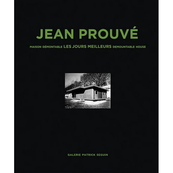 Jean Prouvé Maison Demontable Les Jours Meilleurs Demountable House, 1956 (Hardcover)