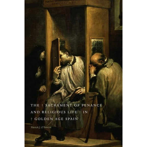 The Sacrament of Penance and Religious Life in Golden Age Spain, (Hardcover)