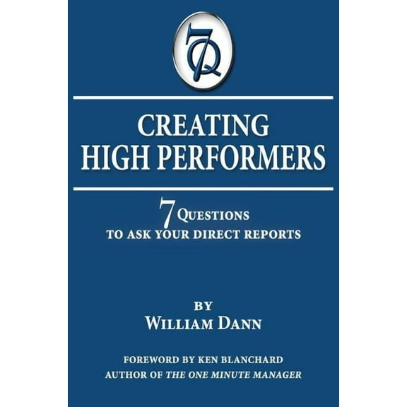Creating High Performers: 7 Questions to Ask Your Direct Reports, (Paperback)