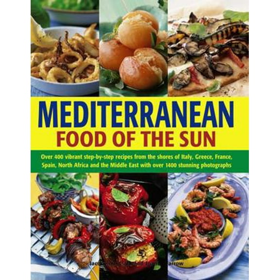 Pre-Owned Mediterranean Food of the Sun: Over 400 Vibrant Step-By-Step Recipes from the Shores of Italy, Greece, France, Spain, North Africa and the Middle East (Paperback) 184309696X 9781843096962