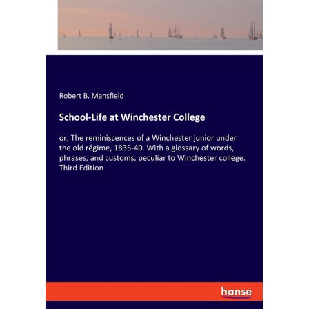 School-Life at Winchester College: or, The reminiscences of a Winchester junior under the old rÃ©gime, 1835-40. With a gl, (Paperback)