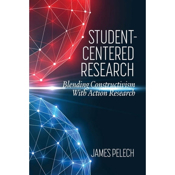 Student-Centered Research: Blending Constructivism with Action Research, (Hardcover)