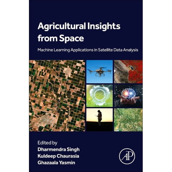Agricultural Insights from Space: Machine Learning Applications in Satellite Data Analysis, (Paperback)