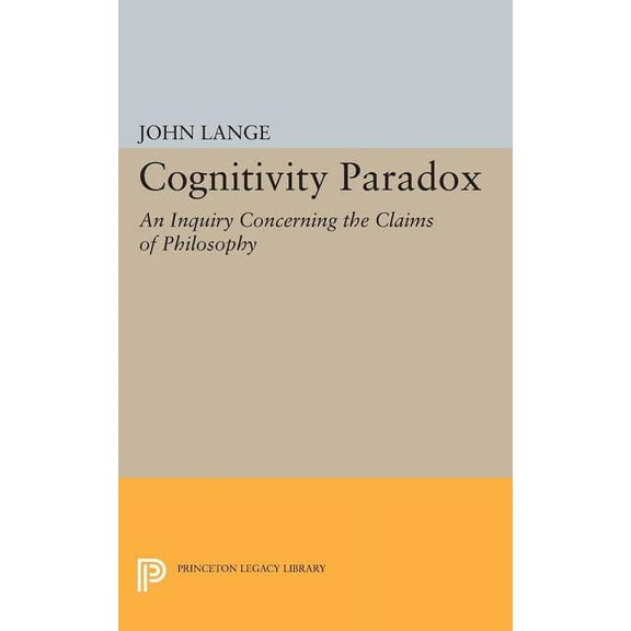 Princeton Legacy Library The Cognitivity Paradox: An Inquiry Concerning the Claims of Philosophy, Book 1737, (Paperback)