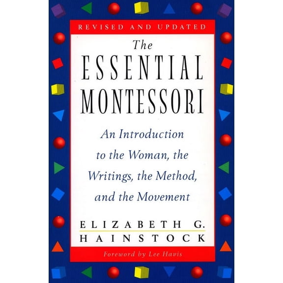 The Essential Montessori: An Introduction to the Woman, the Writings, the Method, and the Movement, (Paperback)