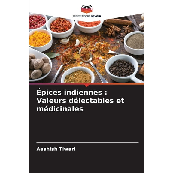 Ãpices indiennes: Valeurs délectables et médicinales, (Paperback)